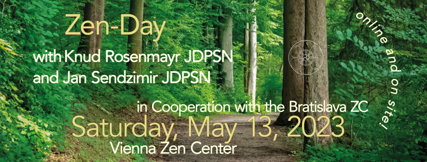 We cordially invite you to our hybrid Zen Day on Saturday, May 13, at Zen Zentrum Wien (+ online via Zoom)